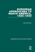 European Approaches to North America, 1450-1640 (Collected Studies, Cs630.) 0860787699 Book Cover