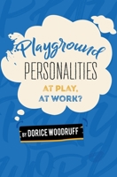 Playground Personalities: At Play, At Work? 1662837607 Book Cover