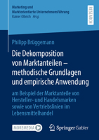 Die Dekomposition Von Marktanteilen - Methodische Grundlagen Und Empirische Anwendung: Am Beispiel Der Marktanteile Von Hersteller- Und Handelsmarken 3658412259 Book Cover