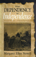 From Dependency to Independence: Economic Revolution in Colonial New England 080143405X Book Cover