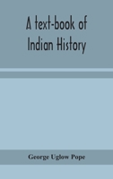 A Text-book of Indian History; With Geographical Notes, Genealogical Tables, Examination Questions, and Chronological, Biographical, Geographical, and General Indexes 9354158358 Book Cover