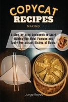 Copycat Recipes Making: A Step-by-Step Cookbook to Start Making the Most Famous and Tasty Restaurant Dishes at Home. 1667131850 Book Cover