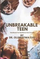 UNBREAKABLE TEEN: Handbook For Resilience And Growth B0DS9CS9NG Book Cover