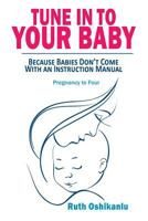 Tune in to Your Baby: Because Babies Don't Come with an Instruction Manual 1523252286 Book Cover