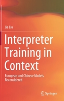 Interpreter Training in Context: European and Chinese Models Reconsidered 9811585938 Book Cover