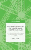 Open Borders and International Migration Policy: The Effects of Unrestricted Immigration in the United States, France, and Ireland 1137513918 Book Cover