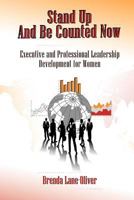 Stand Up and Be Counted Now: Executive and Professional Leadership Development for Women 0983386463 Book Cover