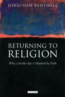 Returning to Religion: Why a Secular Age is Haunted by Faith 1845117182 Book Cover
