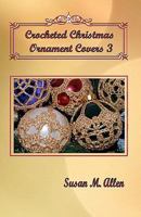 Crocheted Christmas Ornament Covers 3 0970133529 Book Cover