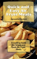 Quick and Easy Air Fryer Meals: A Cooking Guide for Simple and Quick Air Fryer Meals 1803172673 Book Cover
