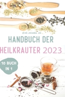 Handbuch der Heilkräuter 2023:10 Buch in 1: Natürliche Heilmittel für Gesundheit und Wellness B0BKHZBRTW Book Cover