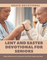 Lent and Easter Devotional for Seniors: Daily Reflections to Nourish the Mind, Body and Soul B0DW3LWCVQ Book Cover