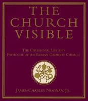 The Church Visible: The Ceremonial Life and Protocol of the Roman Catholic Church 0670867454 Book Cover