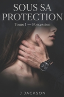 Sous sa protection: Tome 1 - Possession (French Edition) B0H2Z8TJ4R Book Cover