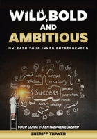 Wild, Bold and Ambitious: Unleash Your Inner Entrepreneur 1917804415 Book Cover