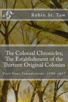 The Colonial Chronicles; The Establishment of the Thirteen Original Colonies: Part One; Foundations, 1590-1617 1722709529 Book Cover