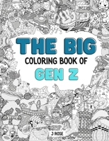 GEN Z: THE BIG COLORING BOOK OF GEN Z: An Awesome Gen Z Adult Coloring Book - Great Gift Idea B095LFHMMJ Book Cover
