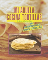 Mi Abuela Cocina Tortillas: My Grandmother Cooks Tortillas (Spanish Edition) B0DWMTZ8W3 Book Cover