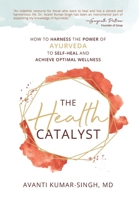 The Health Catalyst: How To Harness the Power of Ayurveda to Self-Heal and Achieve Optimal Wellness 1954801424 Book Cover