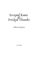 Scraped Knees & Pricked Thumbs: collection of poetry B09WYVJLMS Book Cover