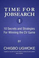 Time for Jobsearch 1: 10 Secrets and Strategies For Winning the CV Game 1540727734 Book Cover