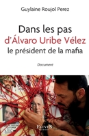 Dans les pas d'Álvaro Uribe Vélez le président de la mafia: Le président de la mafia (French Edition) B09WR497S4 Book Cover