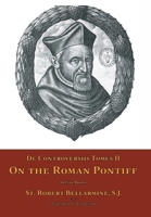 De Controversiis Tomus II: On the Roman Pontiff 1953746721 Book Cover