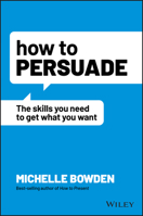 How to Persuade: The Skills You Need to Get What You Want 1119891876 Book Cover