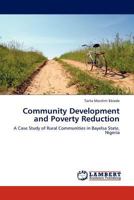 Community Development and Poverty Reduction: A Case Study of Rural Communities in Bayelsa State, Nigeria 384543418X Book Cover