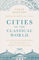 Cities of the Classical World: An Atlas and Gazetteer of 120 Centres of Ancient Civilization 1846144280 Book Cover