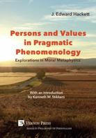 Persons and Values in Pragmatic Phenomenology: Explorations in Moral Metaphysics 1622734858 Book Cover