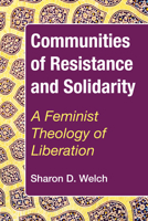 Communities of Resistance and Solidarity: A Feminist Theology of Liberation 0883442043 Book Cover