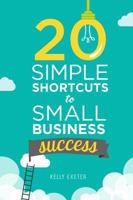 20 Simple Shortcuts to Small Business Success: Marketing, Mindset, Money and Productivity Tips to Help You Run Your Business Better 099244165X Book Cover