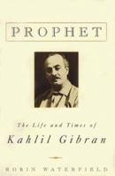 Prophet: The Life and Times of Kahlil Gibran 031219319X Book Cover