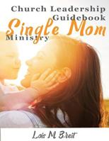 Single Mom Ministry: Church Leadership Guidebook 1544726449 Book Cover