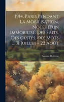 1914, Paris pendant la mobilisation, notes d'un immobilisé, des faits, des gestes, des mots ... 31 juillet - 22 août (French Edition) 1019960817 Book Cover