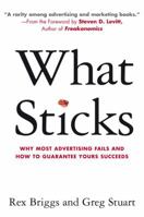 What Sticks: Why Most Advertising Fails and How to Guarantee Yours Succeeds 1419584332 Book Cover