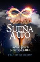 Sueña Alto: Todo es posible para el que cree (Spanish Edition) B0F8RD64BJ Book Cover