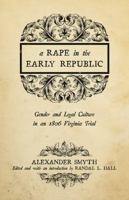 A Rape in the Early Republic: Gender and Legal Culture in an 1806 Virginia Trial 0813169526 Book Cover