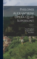 Philonis Alexandrini Opera Quae Supersunt; Volume 1 1018461515 Book Cover