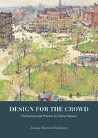Design for the Crowd: Patriotism and Protest in Union Square 022608082X Book Cover