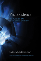 Pro Existence: The Place of Man in the Circle of Reality 1620323540 Book Cover