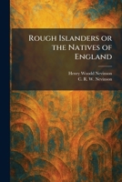 Rough Islanders or the Natives of England 1025372352 Book Cover