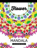 Flower Mandala Coloring Book: Adult Coloring Book (Art Book Series) Floral Mandala Coloring Book for Adults 1534957642 Book Cover