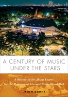 A Century of Music Under the Stars: A History of the Mann Center for the Performing Arts and Robin Hood Dell 1439924333 Book Cover