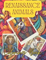 Renaissance Animals Coloring Book: Relaxing, Artistic Coloring Pages for Animal Lovers B0C51S2N5J Book Cover
