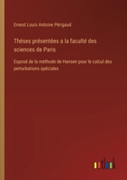 Théses présentées a la faculté des sciences de Paris: Exposé de la méthode de Hansen pour le calcul des perturbations spéciales (French Edition) 3563212287 Book Cover