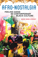 Afro-Nostalgia: Feeling Good in Contemporary Black Culture 0252085663 Book Cover
