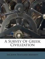 A Survey of Greek Civilization (Classic Reprint) 1241459142 Book Cover