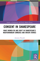 Consent in Shakespeare: What Women Do and Don't Say and Do in Shakespeare's Mediterranean Comedies and Origin Stories 0367644355 Book Cover